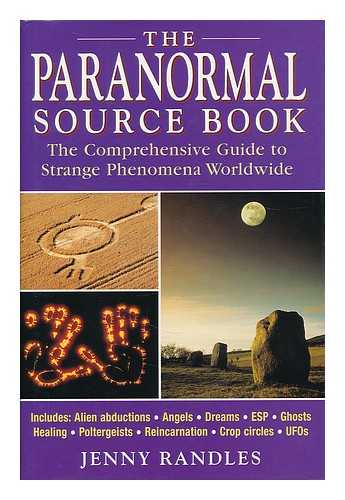 RANDLES, JENNY (1951- ) - The paranormal source book : the comprehensive guide to strange phenomena worldwide / Jenny Randles