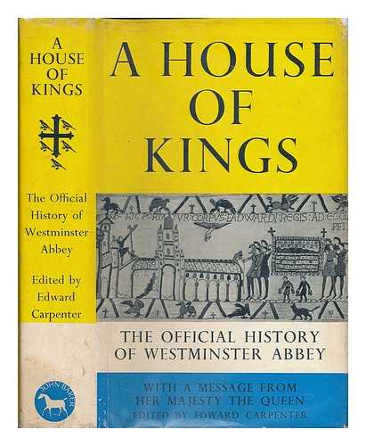 CARPENTER, EDWARD [ED.] - A house of kings : the history of Westminster Abbey / edited by Edward Carpenter