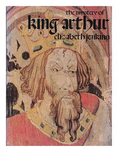 JENKINS, ELIZABETH (1905-2010) - The mystery of King Arthur / Elizabeth Jenkins