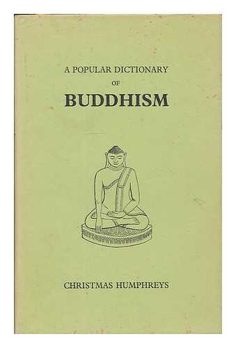 HUMPHREYS, CHRISTMAS (1901-1983) - A popular dictionary of Buddhism / Christmas Humphreys