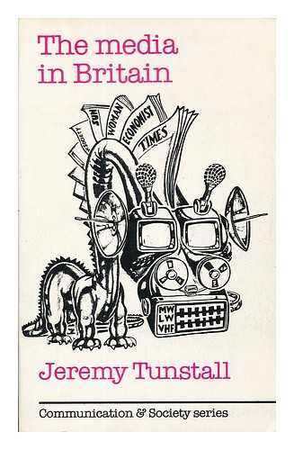 TUNSTALL, JEREMY - The media in Britain / Jeremy Tunstall