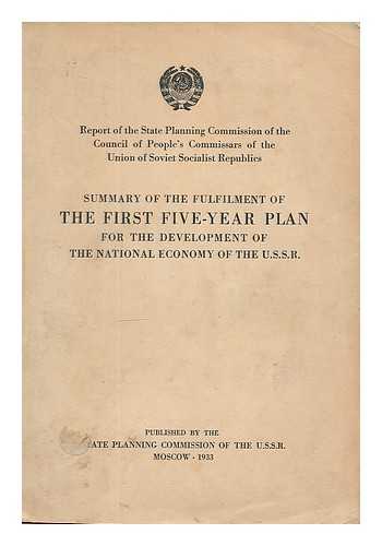 GOSPLAN RSFSR - Report of the State Planning Commission of the Council of People's Commissars of the Union of Soviet Socialist Republics : summary of the fulfilment of the first five-year plan for the development of the national economy of the U.S.S.R.