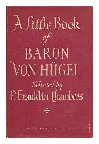 HUGEL, FRIEDRICH, FREIHERR VON (1852-1925) - Baron von Hugel, man of God : an introductory anthology / compiled, with a biographical preface by P. Franklin Chambers