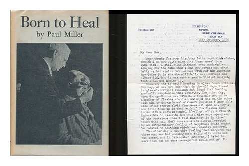 MILLER, PAUL - Born to heal : a biography of Harry Edwards, the spirit healer