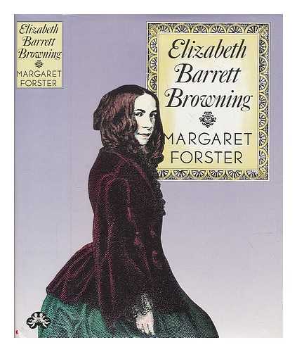 FORSTER, MARGARET (1938-?) - Elizabeth Barrett Browning : a biography / Margaret Forster