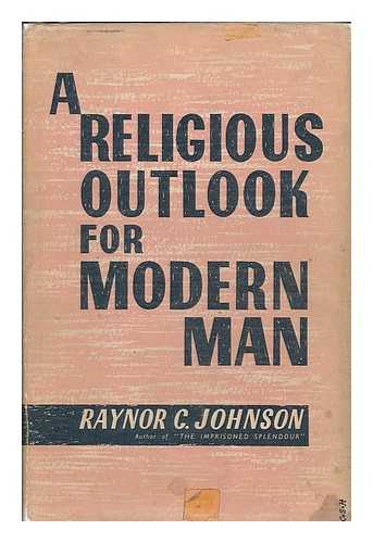 JOHNSON, RAYNOR CAREY - A religious outlook for modern man