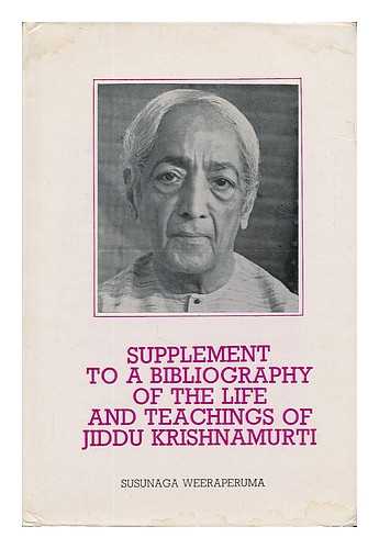 WEERAPERUMA, SUSUNAGA - Supplement to a bibliography of the life and teachings of Jiddu Krishnamurti