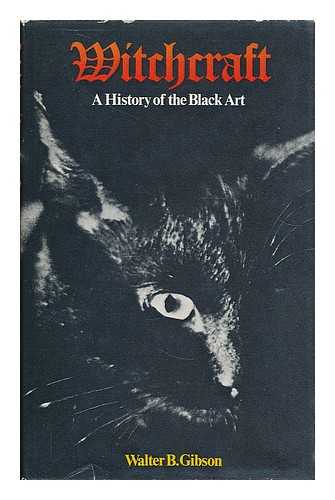GIBSON, WALTER BROWN - Witchcraft : a history of the black art / Walter B. Gibson