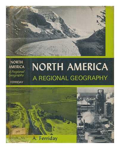 FERRIDAY, ALAN - North America: A regional geography / [by] A. Ferriday