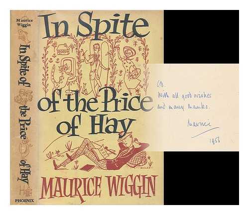 WIGGIN, MAURICE (1912- ) - In spite of the price of hay / Maurice Wiggin