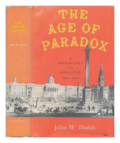 DODDS, JOHN WENDELL - The age of paradox : a biography of England, 1841-1951 / John Wendell Dodds