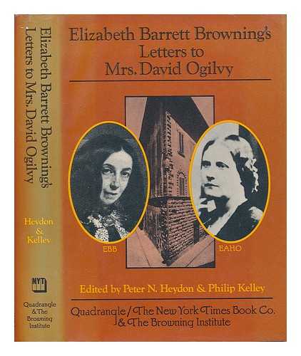 BROWNING, ELIZABETH BARRETT (1806-1861) - Elizabeth Barrett Browning's letters to Mrs. David Ogilvy, 1849-1861 / with recollections by Mrs. Ogilvy ; edited by Peter N. Heydon and Philip Kelley