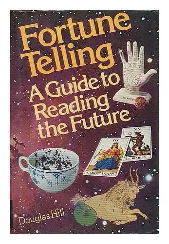 HILL, DOUGLAS (B. 1935) - Fortune telling : a guide to reading the future / [by] Douglas Hill