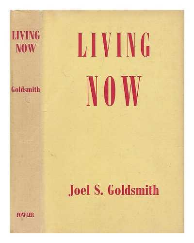 GOLDSMITH, JOEL S. (1892-1964) - Living now; edited by Lorraine Sinkler