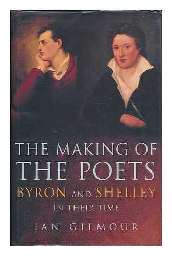 GILMOUR, IAN (1926-2007) - The making of the poets : Byron and Shelley in their time / Ian Gilmour