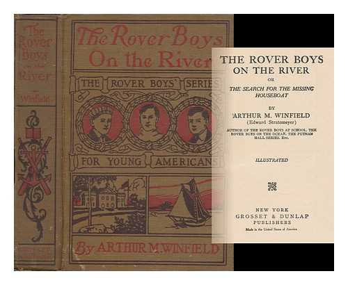 WINFIELD, ARTHUR M. [STRATEMEYER, EDWARD (1862-1930) ] - The Rover Boys on the River; Or, the Search for the Missing Houseboat, by Arthur M. Winfield (Edward Stratemeyer) .