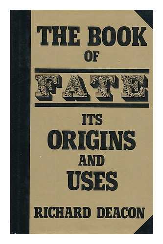 DEACON, RICHARD (1911-1998) - The book of fate : its origins and uses / Richard Deacon