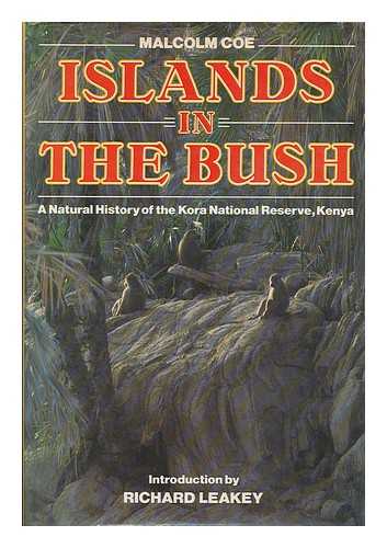 COE, MALCOLM - Islands in the bush : a natural history of the Kora National Reserve, Kenya / Malcolm Coe ; introduction by Richard Leakey
