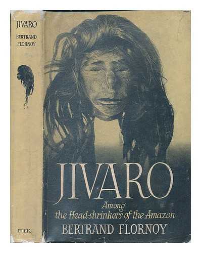 Flornoy, Bertrand - Jivaro : among the headshrinkers of the Amazon / Bertrand Flornoy ; foreword by Brian Fawcett