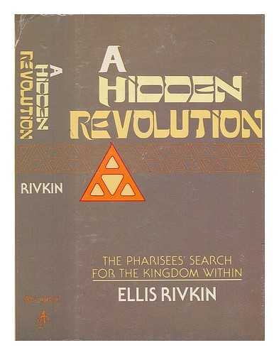 RIVKIN, ELLIS - A hidden revolution : the Pharisees' search for the kingdom within / Ellis Rivkin