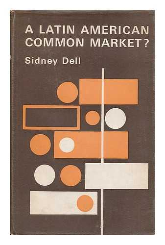 DELL, SIDNEY SAMUEL - A Latin American common market? / [by] Sidney Dell