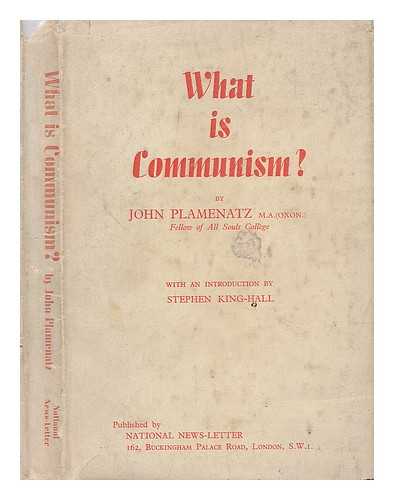 PLAMENATZ, JOHN PETROV - What is communism? / With an introd. by Stephen King-Hall