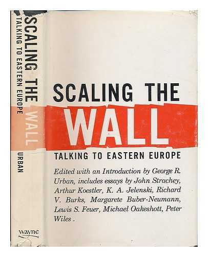 RADIO FREE EUROPE - Scaling the wall : talking to Eastern Europe. The best of Radio Free Europe / edited and with an introduction by George R. Urban