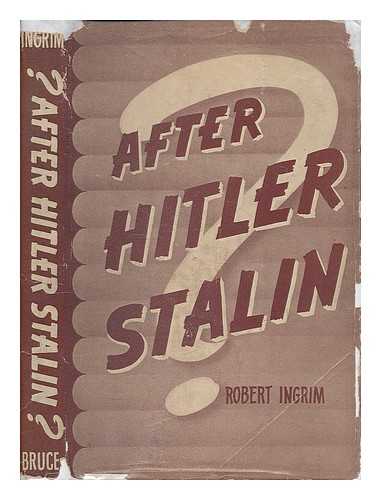 INGRIM, ROBERT, PSEUD. [I.E. FRANZ KLEIN] - After Hitler Stalin?