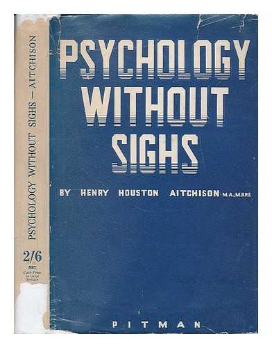 AITCHISON, HENRY HOUSTON - Psychology without sighs / Henry Houston Aitchison