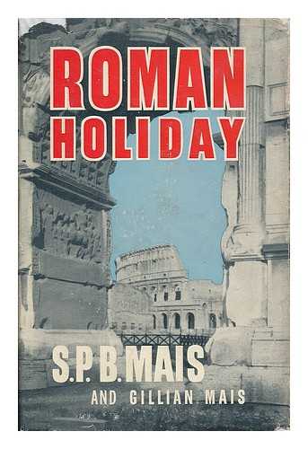 MAIS, S. P. B. (STUART PETRE BRODIE), (1885-1975) - Roman Holiday
