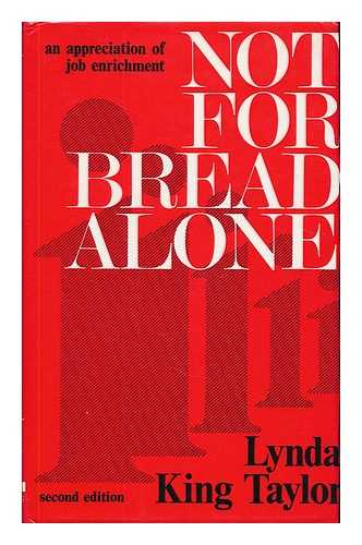 TAYLOR, LYNDA KING - Not for bread alone : an appreciation of job enrichment