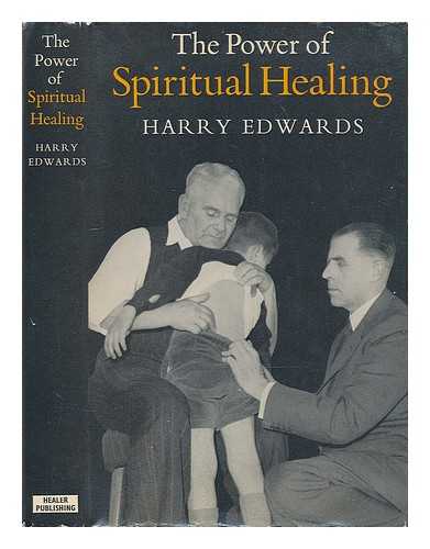 Edwards, Harry (1893-1976) - The power of spiritual healing