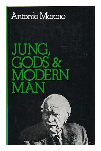 MORENO, ANTONIO - Jung, gods & modern man / Antonio Moreno