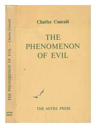 CUNRADI, CHARLES - The phenomenon of evil : its scientific exposition and realistic deterrent