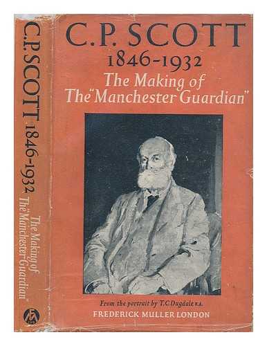SCOTT, CHARLES PRESTWICH (1846-1932) - C.P. Scott, 1846-1932 : the making of the Manchester Guardian