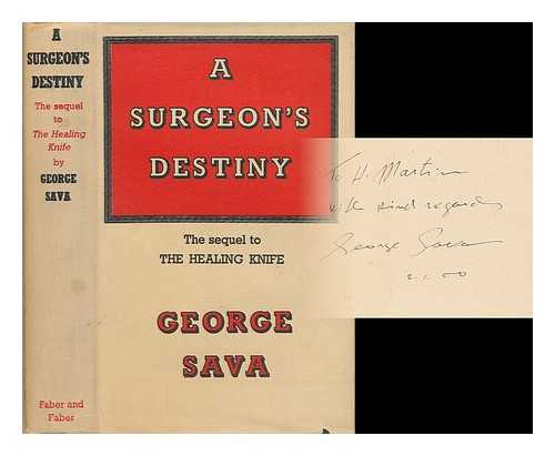 SAVA, GEORGE (1903-?) - A surgeon's destiny / George Sava