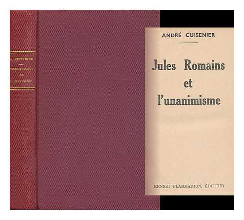 CUISENIER, ANDRE - Jules Romains Et L'Unanimisme