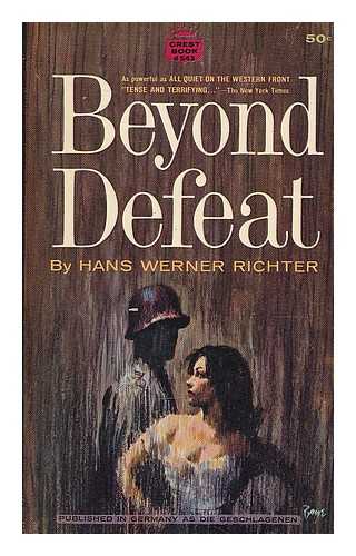 RICHTER, HANS WERNER (1908-) - Beyond defeat / translated by Robert Kee