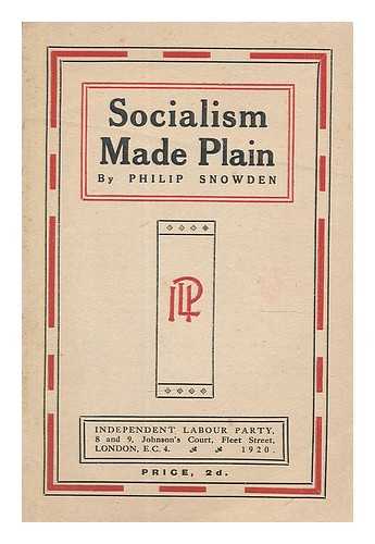 SNOWDEN, PHILIP SNOWDEN, VISCOUNT (1864-1937) - Socialism made plain