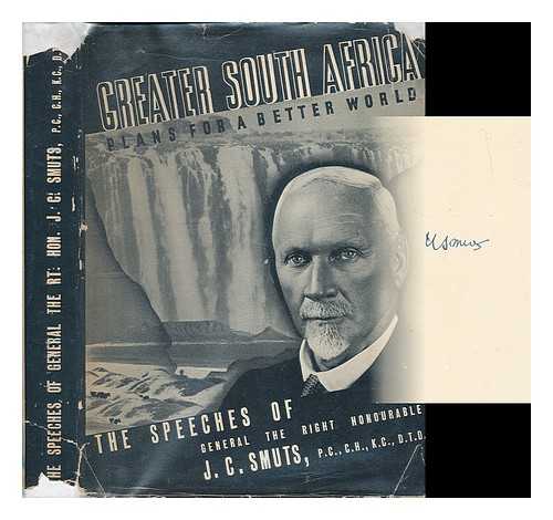 SMUTS, JAN CHRISTIAAN (1870-1950) - Greater South Africa : plans for a better world; the speeches of General J. C. Smuts