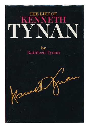 TYNAN, KATHLEEN (1937-1995) - The life of Kenneth Tynan / Kathleen Tynan