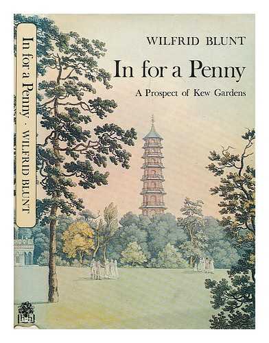 BLUNT, WILFRID (1901-1987) - In for a penny : a prospect of Kew Gardens, their flora, fauna and falballas / Wilfrid Blunt