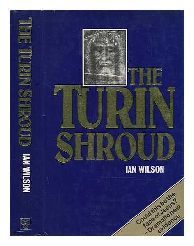 WILSON, IAN (1941- ) - The Turin shroud / Ian Wilson
