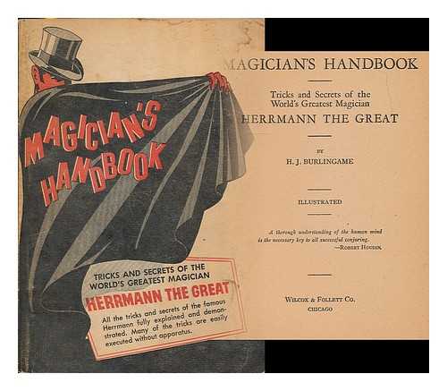 BURLINGAME, H. J. (HARDIN JASPER), (1852-1915) - The magician's handbook : tricks and secrets of the world's greatest magician Herrmann the Great