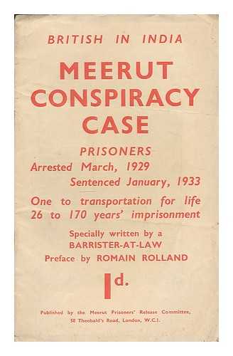 ROLLAND, ROMAIN (1866-1944) - Meerut conspiracy case : prisoners arrested March, 1929, sentenced January, 1933 : one to transportation for life, 26 to 170 years' imprisonment / specially written by a barrister-at-law ; preface by Romain Rolland