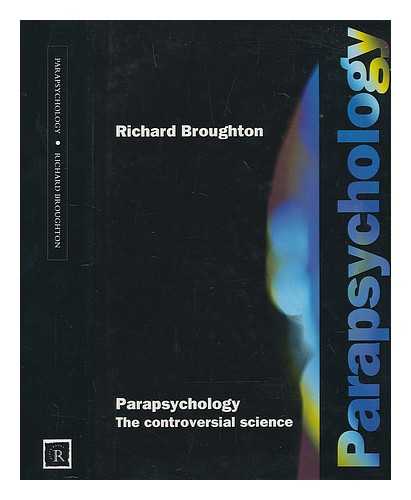 BROUGHTON, RICHARD S. - Parapsychology : the controversial science / Richard S. Broughton