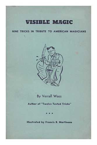 WASS, VERALL - Visible magic : nine tricks in tribute to American magicians