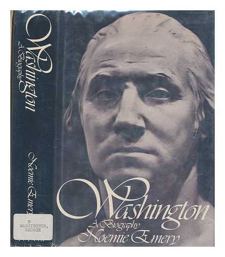 EMERY, NOEMIE (1938-?) - Washington : a biography / Noemie Emery