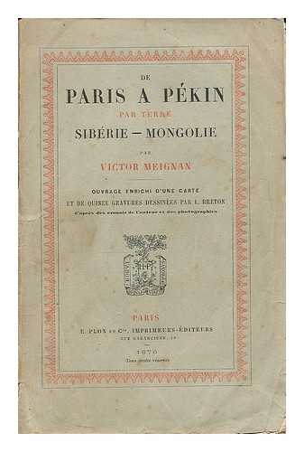MEIGNAN, VICTOR (B.1846) - De Paris a Pekin par terre : Siberie - Mongolie / par Victor Meignan