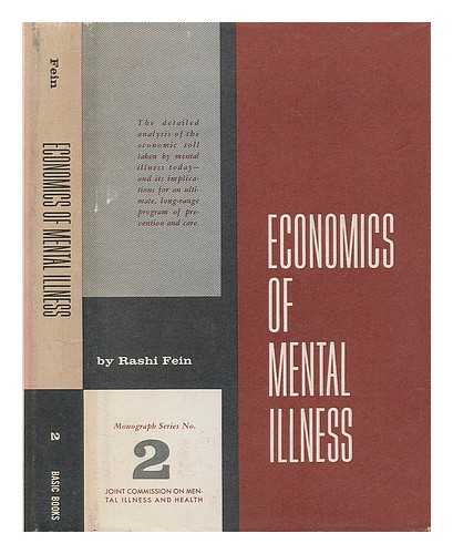 FEIN, RASHI - Economics of mental illness : a report to the staff director, Jack R. Ewalt, 1958 / Rashi Fein